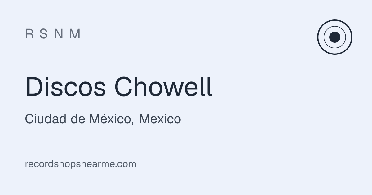 Discos Chowell in Ciudad de México... – Record Shops Near Me
